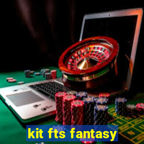 kit fts fantasy